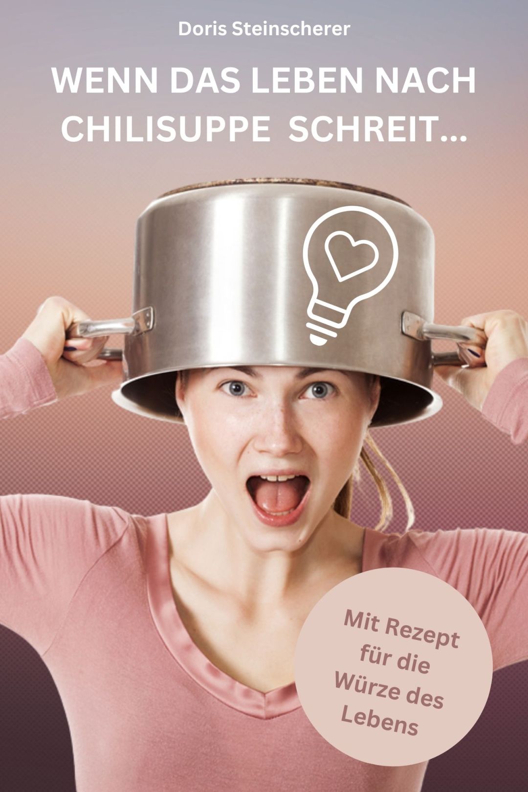 Wenn das Leben nach Chilisuppe schreit ...: Mit Suppen - Rezept für die Würze des Lebens